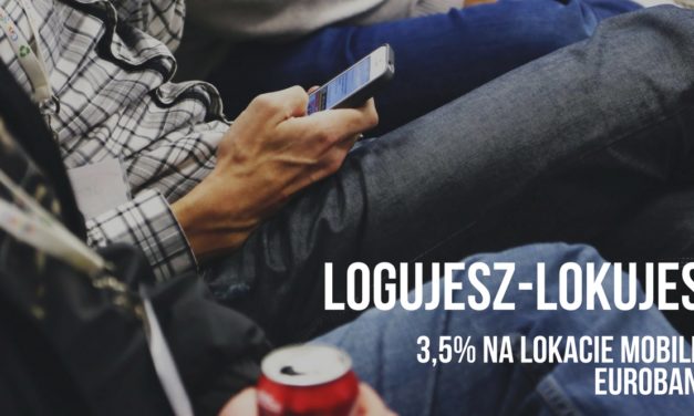 3,5% na Lokacie mobilnej LOGujesz-LOKujesz i 2-letnia gwarancja niezmiennych opłat z Kontem Active